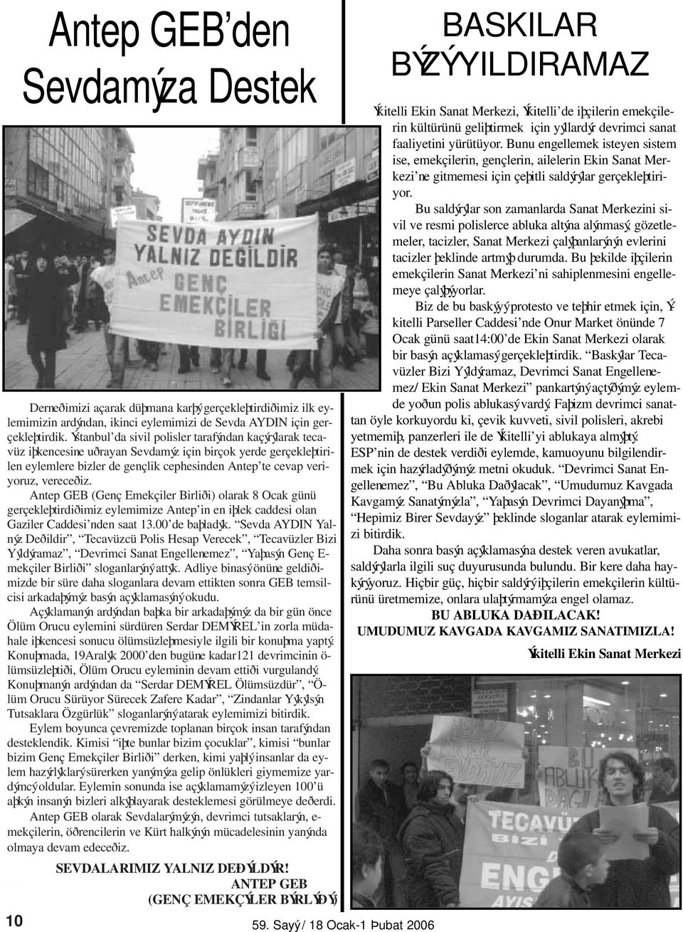 Antep GEB (Genç Emekçiler Birliði) olarak 8 Ocak günü gerçekleþtirdiðimiz eylemimize Antep in en iþlek caddesi olan Gaziler Caddesi nden saat 13.00 de baþladýk.