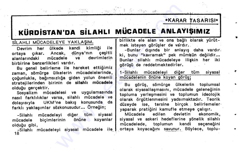 Bu genel belirleme ile hareket ettiğimiz zaman, sömürge ülkelerin mücadelelerinde, çoğunlukla, bağımsızlığa giden yolun önemli stratejilerinden birinin de silahlı mücadele olduğu gerçektir.