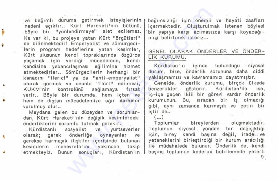 etmektedirler.. Sömürgecilerin herhangi bir kanadını "ilerici" ya da "anti-emperyalist" olarak görmek ve onunla "flört" edilmesi, KUKM'nin kontrolünü sağlamaya fırsat verir.