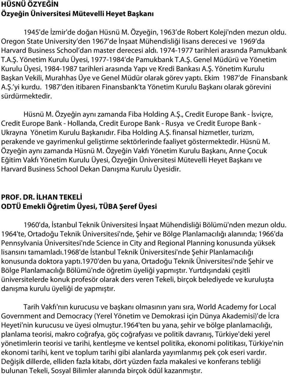 Yönetim Kurulu Üyesi, 1977-1984 de Pamukbank T.A.Ş. Genel Müdürü ve Yönetim Kurulu Üyesi, 1984-1987 tarihleri arasında Yapı ve Kredi Bankası A.Ş. Yönetim Kurulu Başkan Vekili, Murahhas Üye ve Genel Müdür olarak görev yaptı.