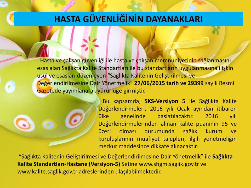 Bu kapsamda; SKS-Versiyon 5 ile Sağlıkta Kalite Değerlendirmeleri, 2016 yılı Ocak ayından itibaren ülke genelinde başlatılacaktır.