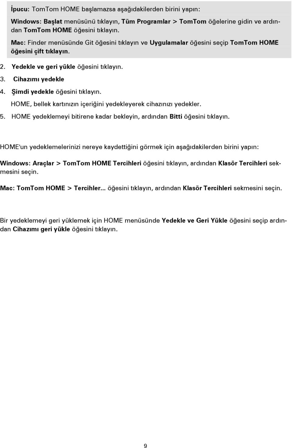 Şimdi yedekle öğesini tıklayın. HOME, bellek kartınızın içeriğini yedekleyerek cihazınızı yedekler. 5. HOME yedeklemeyi bitirene kadar bekleyin, ardından Bitti öğesini tıklayın.