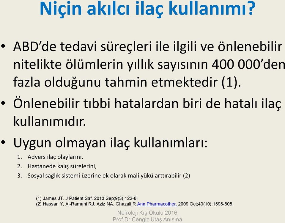 (1). Önlenebilir tıbbi hatalardan biri de hatalı ilaç kullanımıdır. Uygun olmayan ilaç kullanımları: 1. Advers ilaç olaylarını, 2.