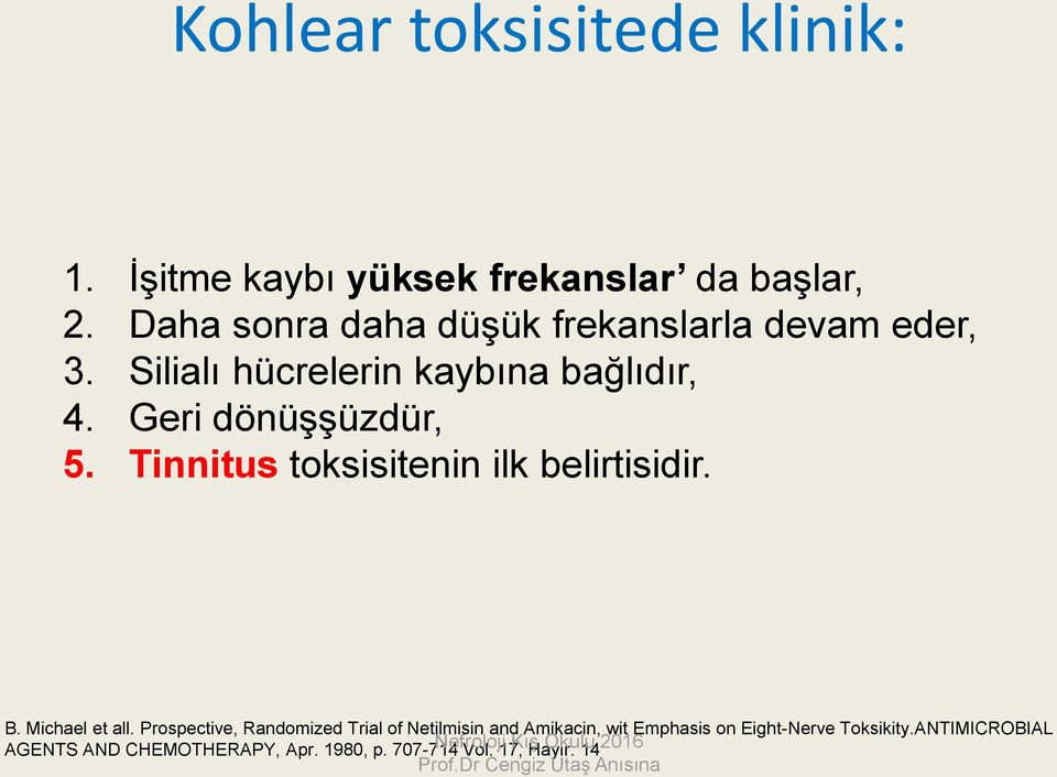 Tinnitus toksisitenin ilk belirtisidir. B. Michael et all.