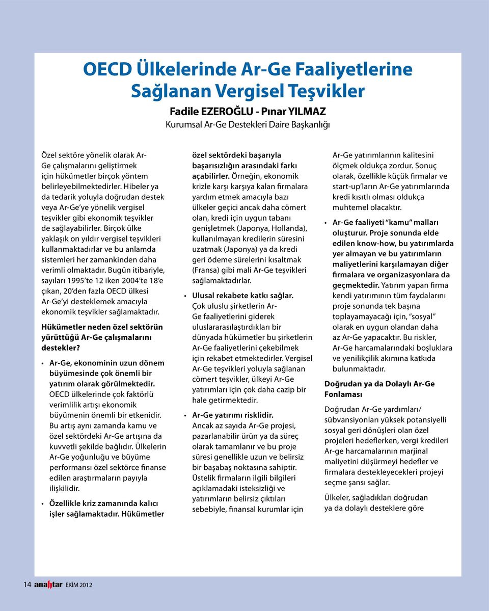 Birçok ülke yaklaşık on yıldır vergisel teşvikleri kullanmaktadırlar ve bu anlamda sistemleri her zamankinden daha verimli olmaktadır.