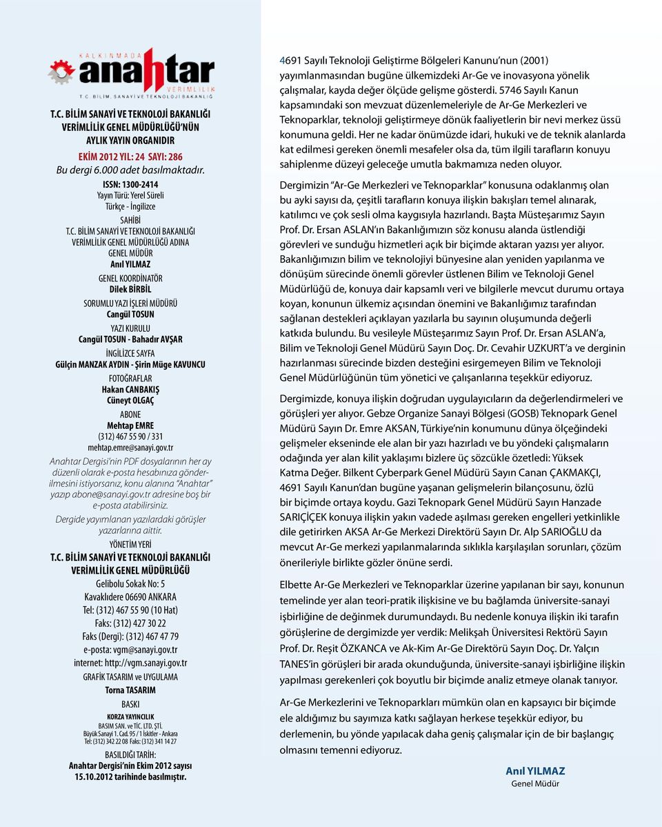 BİLİM SANAYİ VE TEKNOLOJİ BAKANLIĞI VERİMLİLİK GENEL MÜDÜRLÜĞÜ ADINA GENEL MÜDÜR Anıl YILMAZ GENEL KOORDİNATÖR Dilek BİRBİL SORUMLU YAZI İŞLERİ MÜDÜRÜ Cangül TOSUN YAZI KURULU Cangül TOSUN - Bahadır