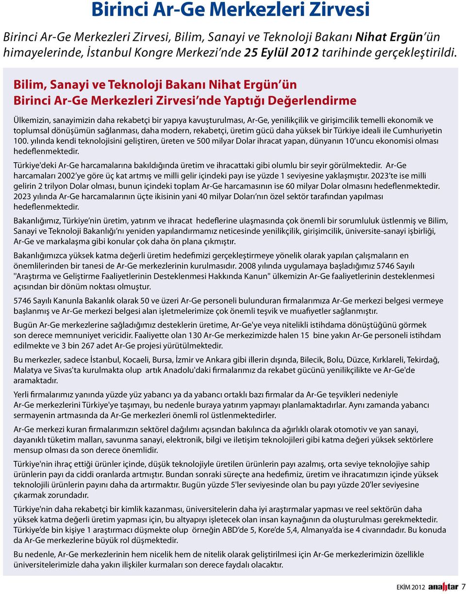 girişimcilik temelli ekonomik ve toplumsal dönüşümün sağlanması, daha modern, rekabetçi, üretim gücü daha yüksek bir Türkiye ideali ile Cumhuriyetin 100.