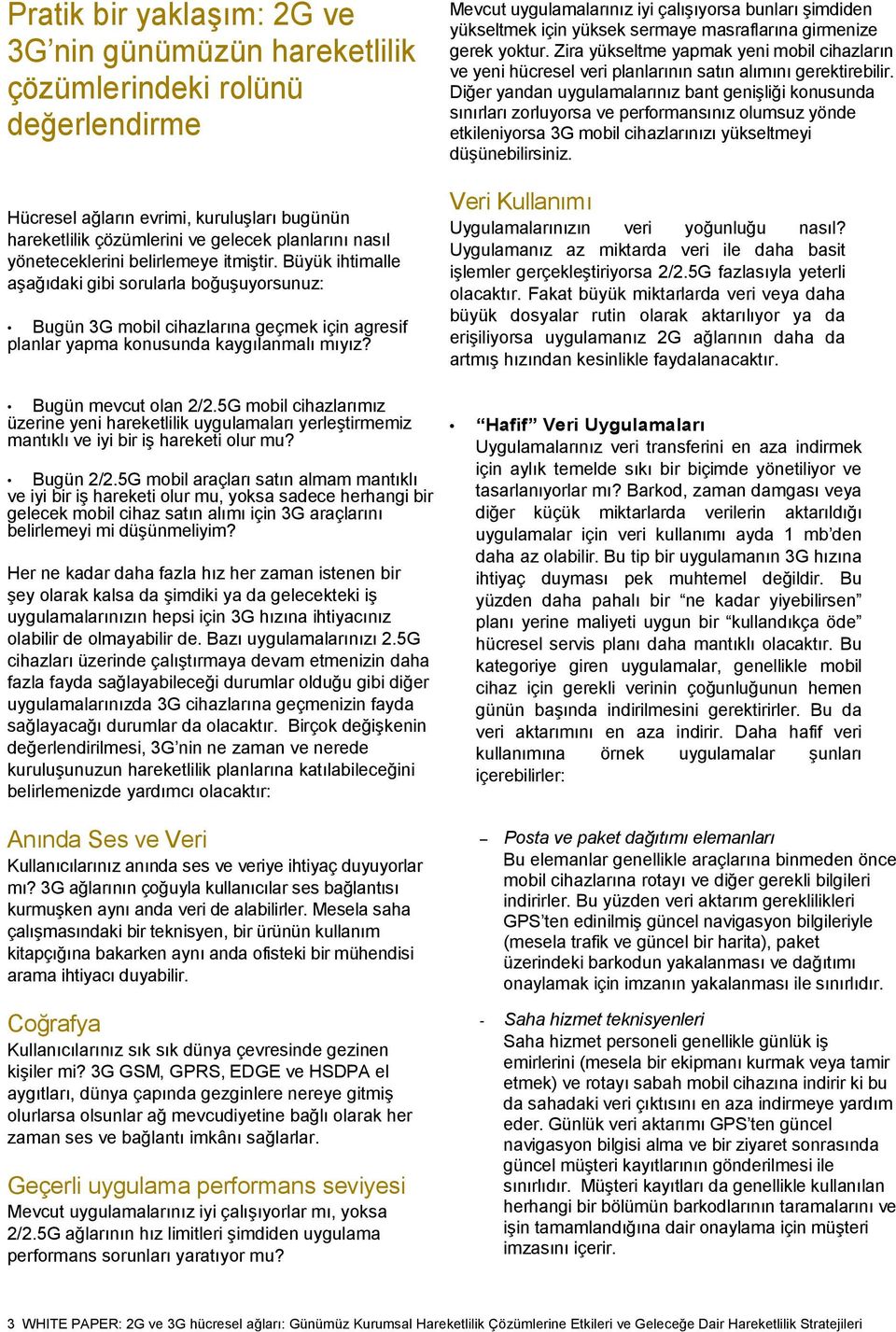 Bugün mevcut olan 2/2.5G mobil cihazlarımız üzerine yeni hareketlilik uygulamaları yerleştirmemiz mantıklı ve iyi bir iş hareketi olur mu? Bugün 2/2.