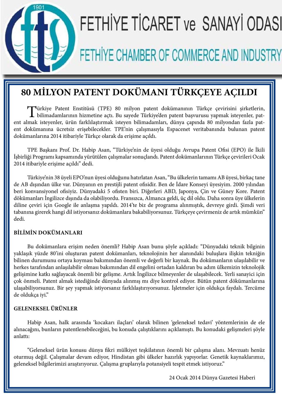 erişebilecekler. TPE nin çalışmasıyla Espacenet veritabanında bulunan patent dokümanlarına 2014 itibariyle Türkçe olarak da erişime açıldı. TPE Başkanı Prof. Dr.