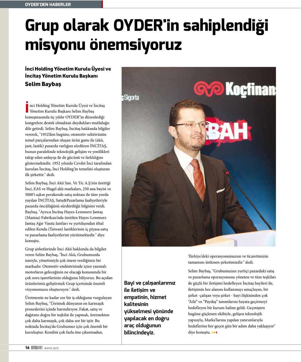 Selim Baybaş, İncitaş hakkında bilgiler vererek, "1952 den bugüne, otomotiv sektörünün temel parçalarından oluşan ürün gamı ile (akü, jant, lastik) pazarda varlığını sürdüren İNCİTAŞ, bunun