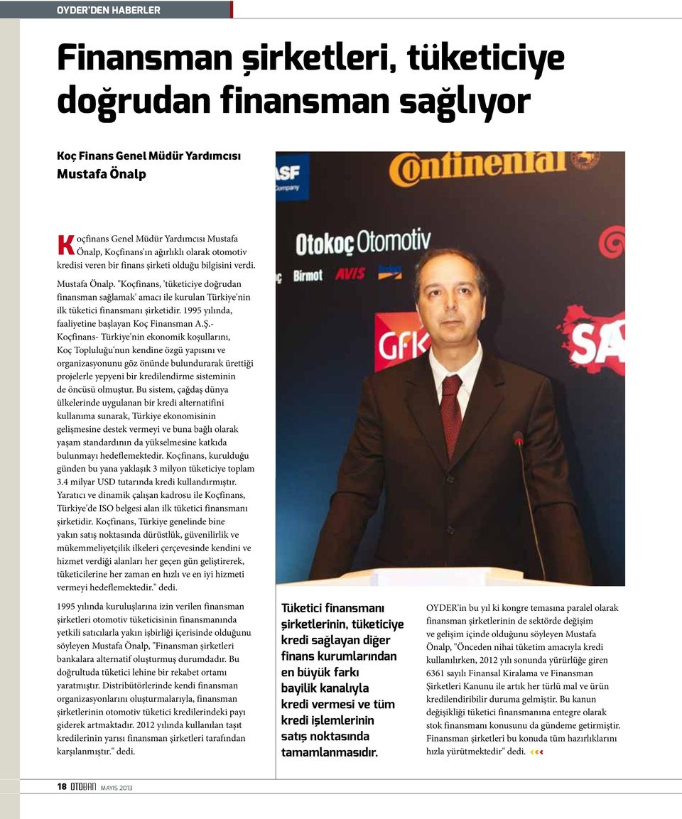 "Koçfinans, 'tüketiciye doğrudan finansman sağlamak' amacı ile kurulan Türkiye'nin ilk tüketici finansmanı şirketidir. 1995 yılında, faaliyetine başlayan Koç Finansman A.Ş.