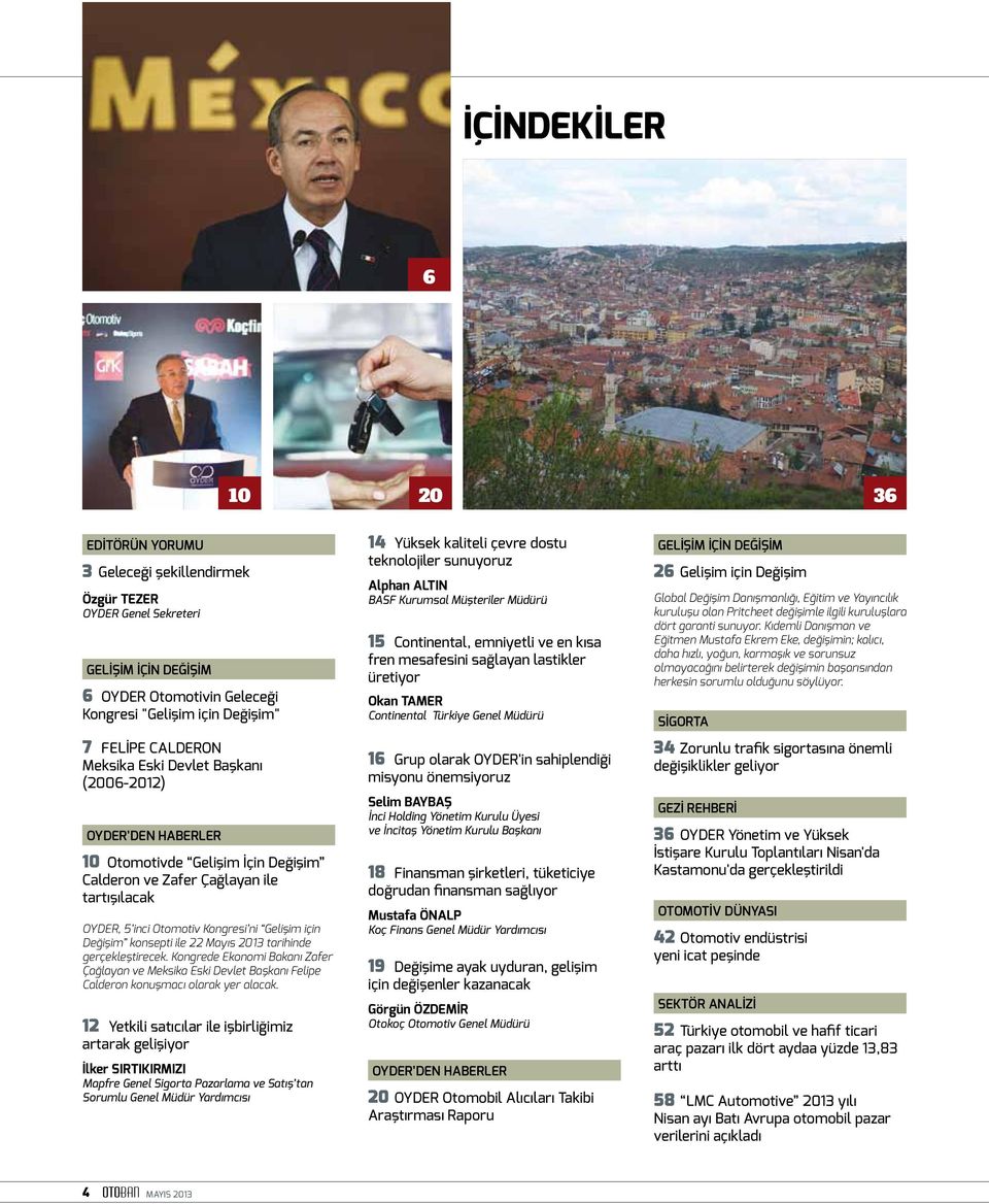 konsepti ile 22 Mayıs 2013 tarihinde gerçekleştirecek. Kongrede Ekonomi Bakanı Zafer Çağlayan ve Meksika Eski Devlet Başkanı Felipe Calderon konuşmacı olarak yer alacak.