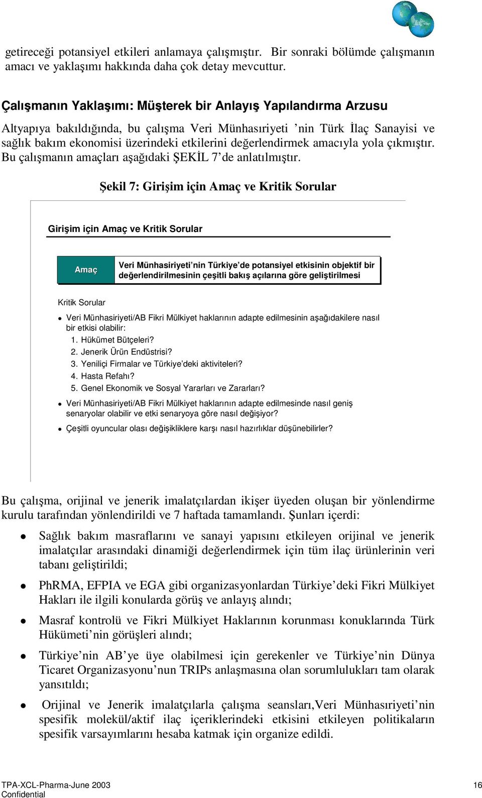 değerlendirmek amacıyla yola çıkmıştır. Bu çalışmanın amaçları aşağıdaki ŞEKİL 7 de anlatılmıştır.