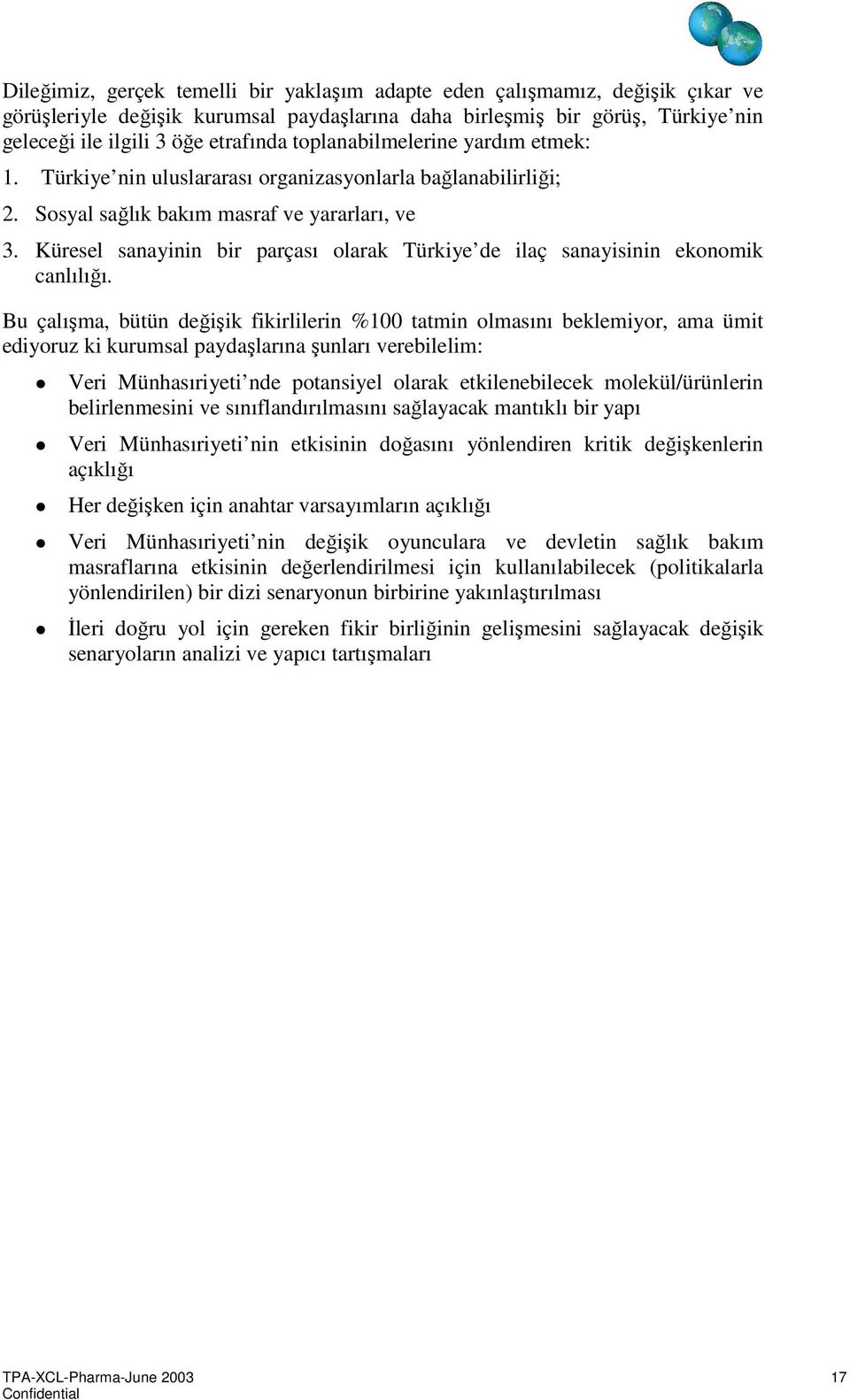 Küresel sanayinin bir parçası olarak Türkiye de ilaç sanayisinin ekonomik canlılığı.