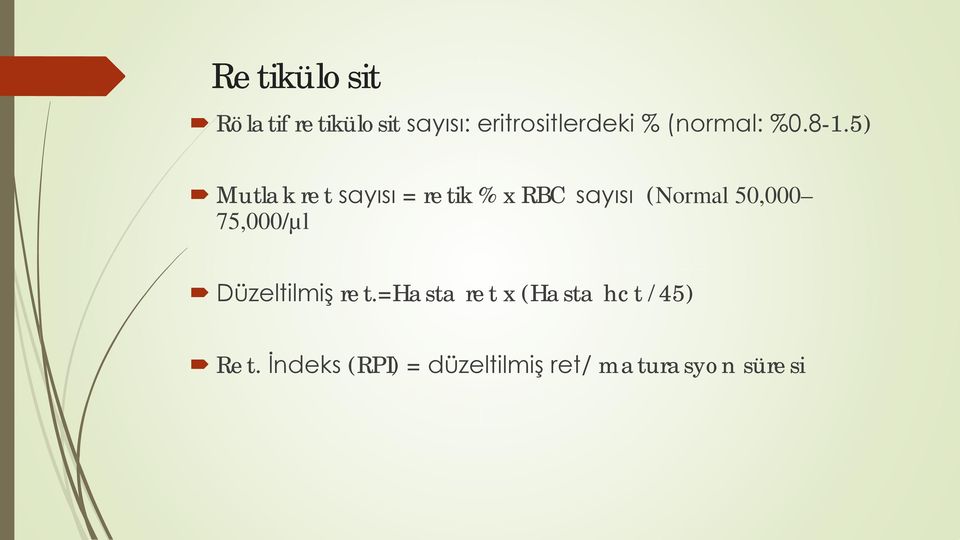 5) Mutlak ret sayısı = retik % x RBC sayısı (Normal 50,000