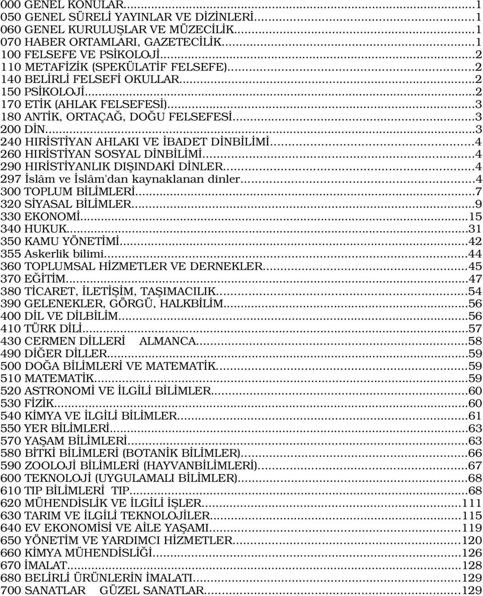 ..4 260 HIR ST YAN SOSYAL D NB L M...4 290 HIR ST YANLIK DIfiINDAK D NLER...4 297 slâm ve slâm'dan kaynaklanan dinler...4 300 TOPLUM B L MLER...7 320 S YASAL B L MLER...9 EKONOM...15 340 HUKUK.