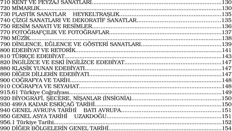 ..143 820 NG L ZCE VE ESK NG L ZCE EDEB YAT...147 880 KLAS K YUNAN EDEB YATI...147 890 D ER D LLER N EDEB YATI...147 900 CO RAFYA VE TAR H...148 910 CO RAFYA VE SEYAHAT...148 915.