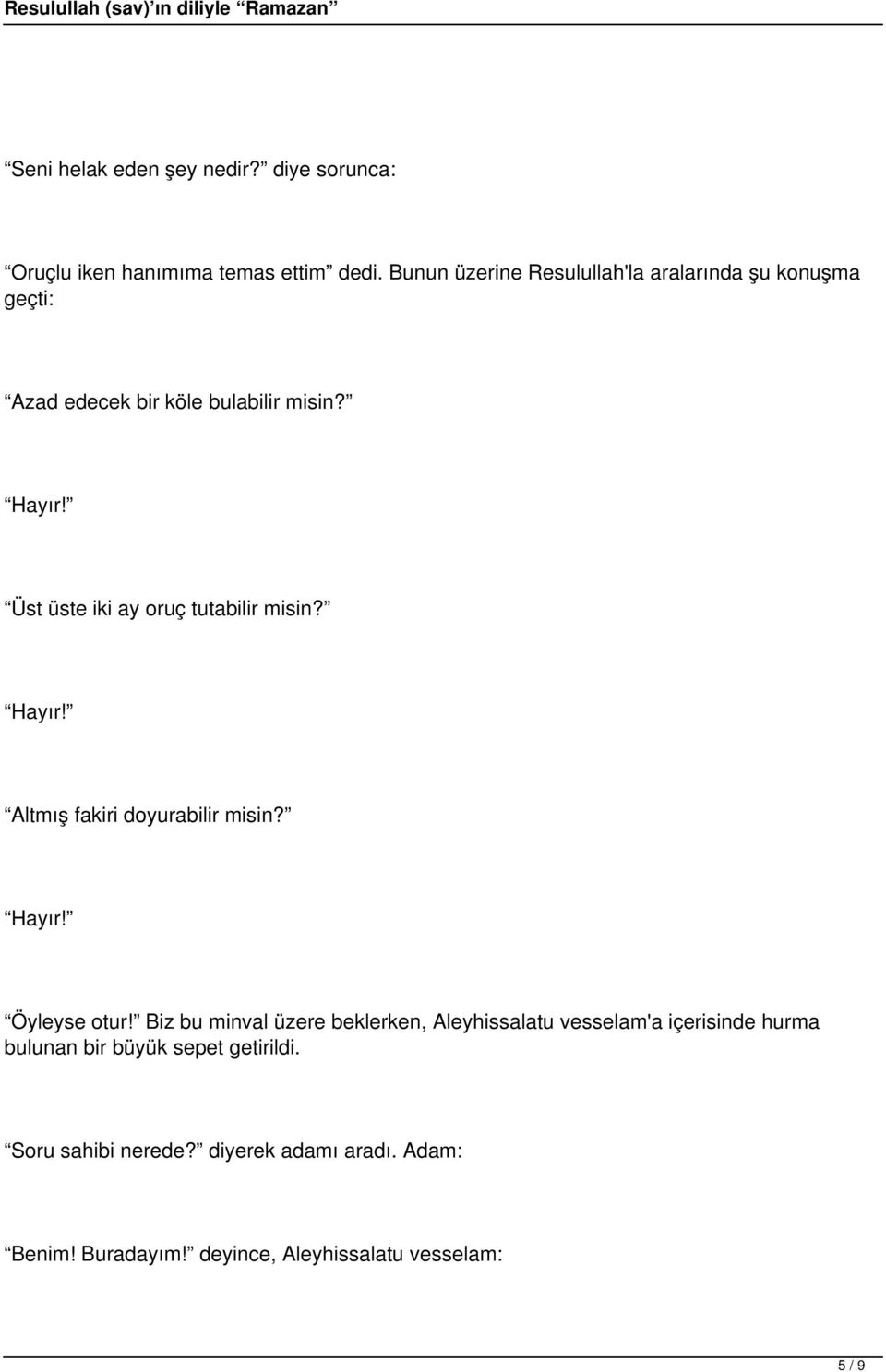 Üst üste iki ay oruç tutabilir misin? Hayır! Altmış fakiri doyurabilir misin? Hayır! Öyleyse otur!