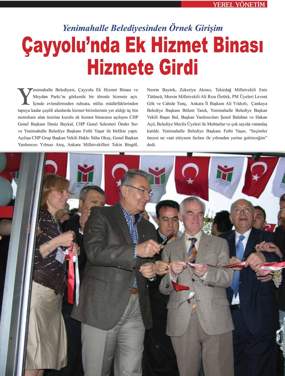 İçinde evlendirmeden ruhsata, nüfus müdürlüklerinden tapuya kadar çeşitli alanlarda hizmet birimlerinin yer aldığı üç bin metrekare alan üzerine kurulu ek hizmet binasının açılışını CHP Genel Başkanı