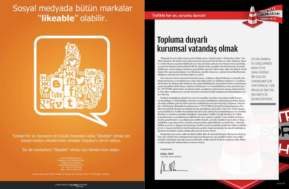 Hayatı ve tabii dünyayı yaşanılır kılabilmek için ortaya koyulan çabanın neye hizmet etmesi gerektiği, en güzel bu biçimde özetlenebilirdi belki de.