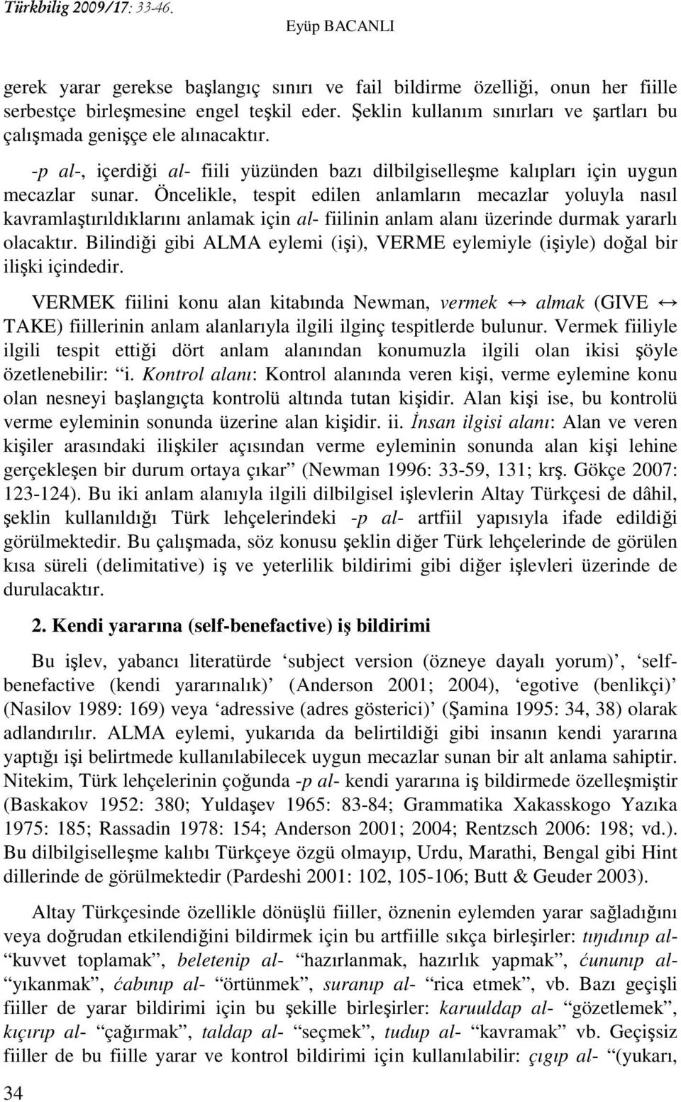 Öncelikle, tespit edilen anlamların mecazlar yoluyla nasıl kavramlaştırıldıklarını anlamak için al- fiilinin anlam alanı üzerinde durmak yararlı olacaktır.