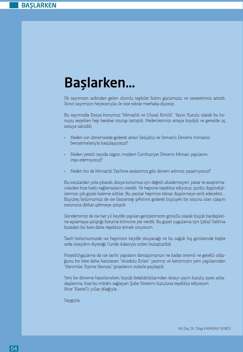 Nedenlerimizi ortaya koyduk ve genelde üç soruya takıldık; Neden son dönemlerde giderek artan Selçuklu ve Osmanlı Dönemi mimarisi benzetmeleriyle karşılaşıyoruz?