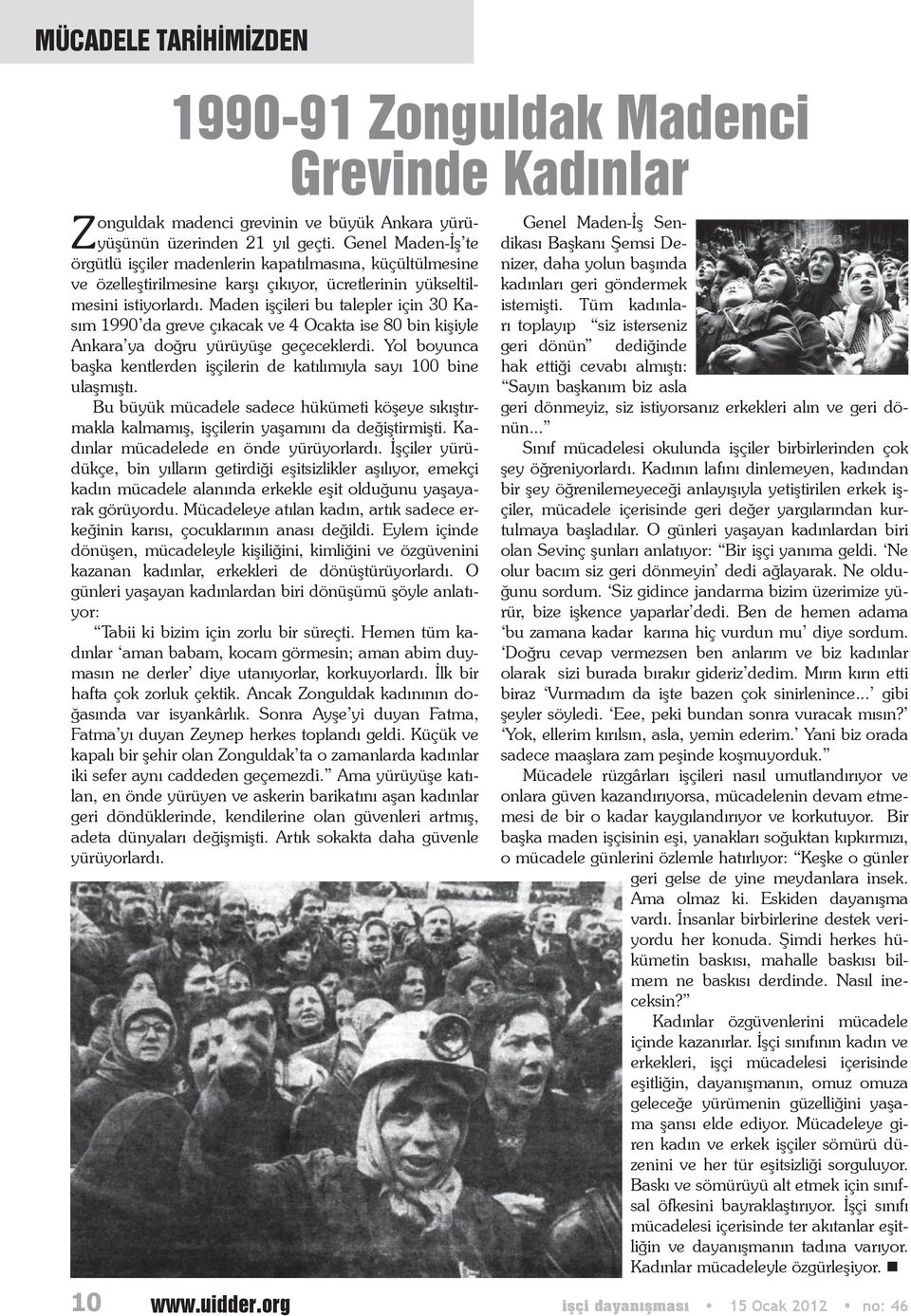Maden işçileri bu talepler için 30 Kasım 1990 da greve çıkacak ve 4 Ocakta ise 80 bin kişiyle Ankara ya doğru yürüyüşe geçeceklerdi.