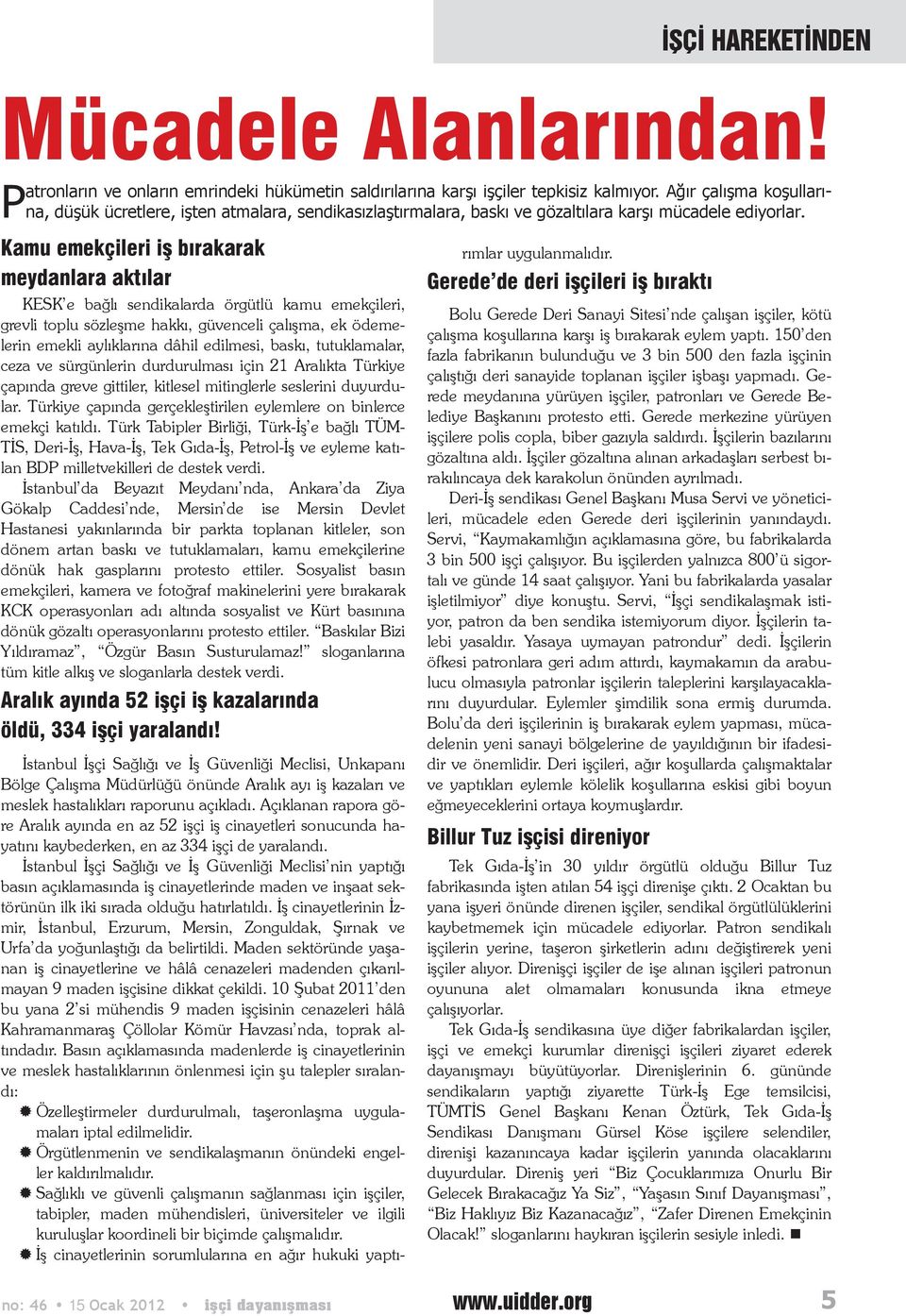 Kamu emekçileri iş bırakarak meydanlara aktılar KESK e bağlı sendikalarda örgütlü kamu emekçileri, grevli toplu sözleşme hakkı, güvenceli çalışma, ek ödemelerin emekli aylıklarına dâhil edilmesi,