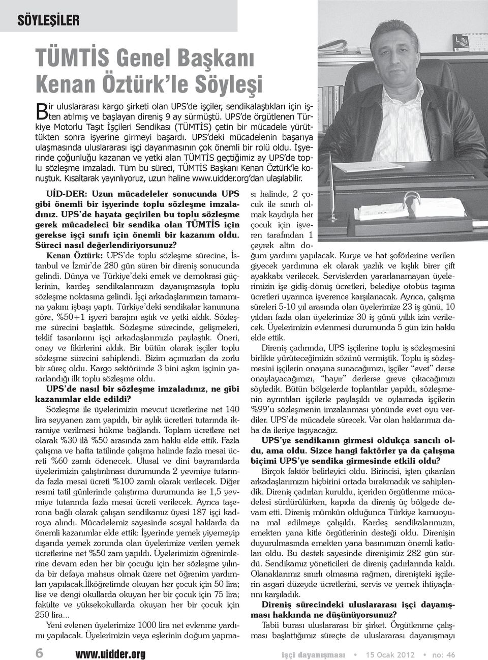 UPS deki mücadelenin başarıya ulaşmasında uluslararası işçi dayanmasının çok önemli bir rolü oldu. İşyerinde çoğunluğu kazanan ve yetki alan TÜMTİS geçtiğimiz ay UPS de toplu sözleşme imzaladı.