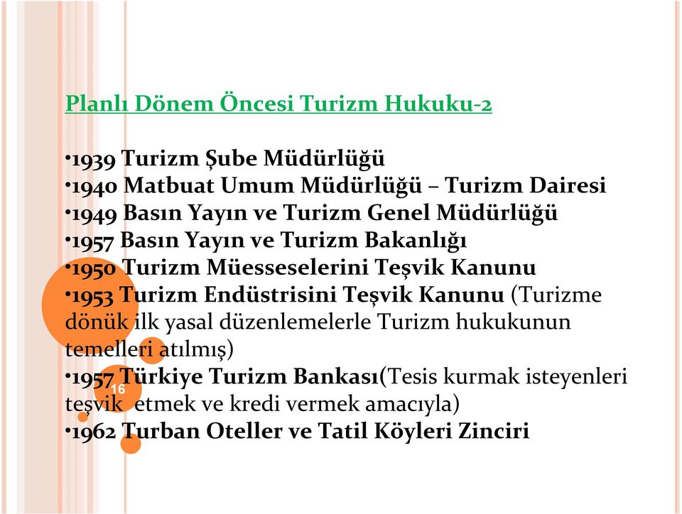 Turizm Endüstrisini Teşvik Kanunu (Turizme dönük ilk yasal düzenlemelerle Turizm hukukunun temelleri atılmış) 1957