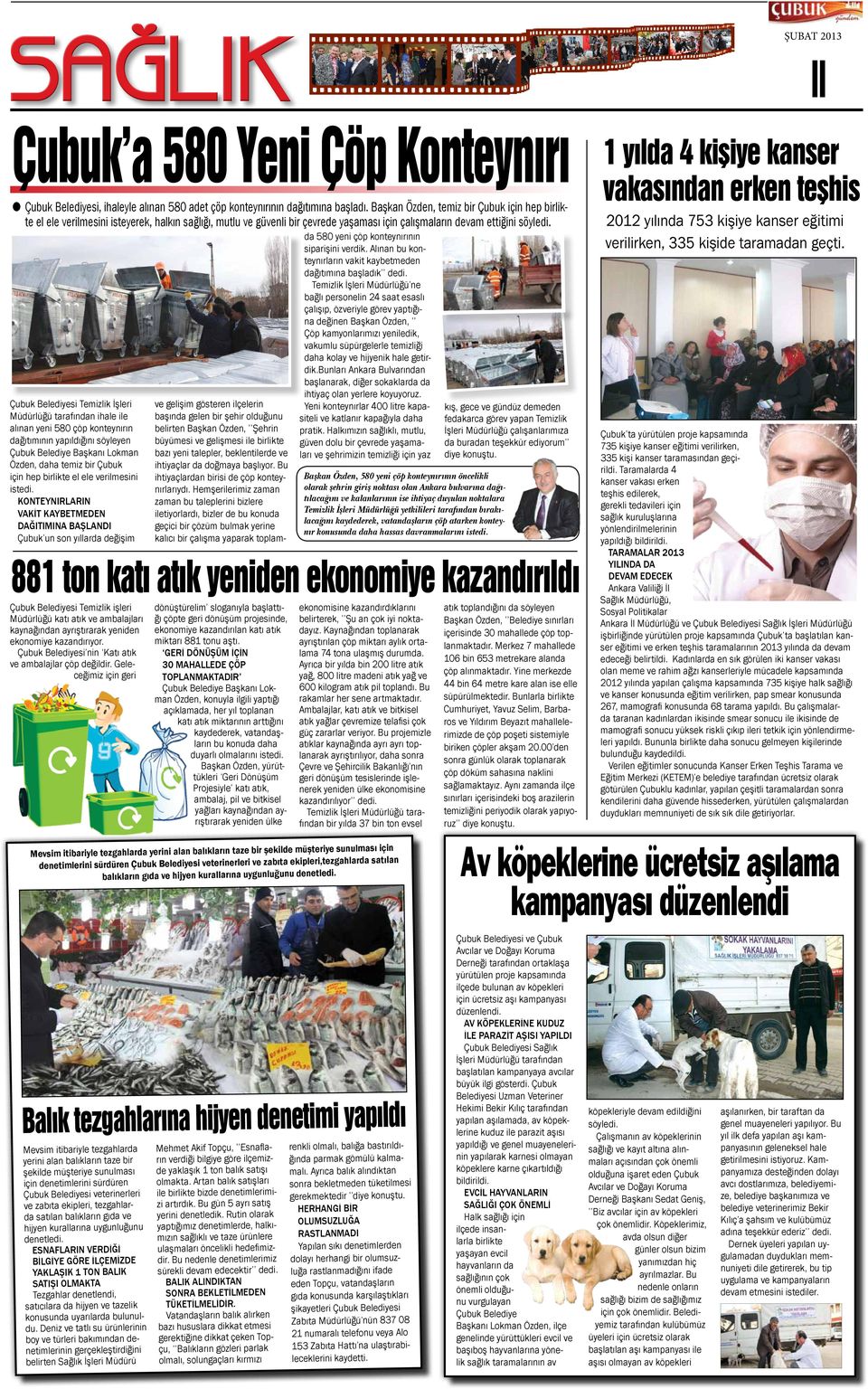 Çubuk Belediyesi Temizlik İşleri Müdürlüğü tarafından ihale ile alınan yeni 580 çöp konteynırın dağıtımının yapıldığını söyleyen Çubuk Belediye Başkanı Lokman Özden, daha temiz bir Çubuk için hep