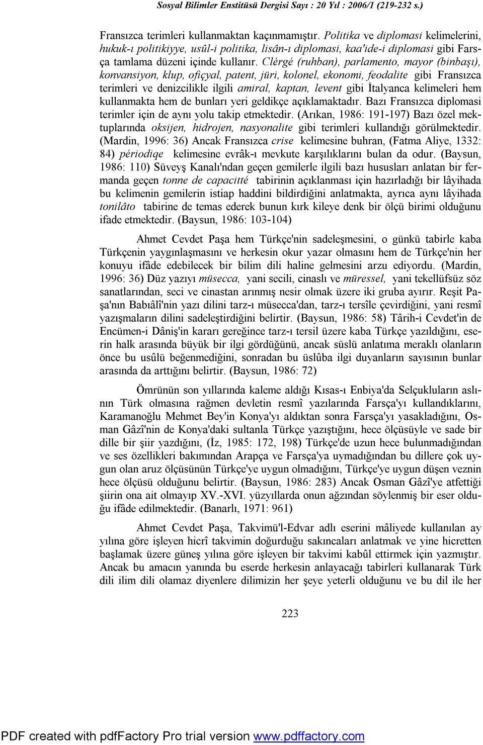 Clérgé (ruhban), parlamento, mayor (binbaşı), konvansiyon, klup, ofiçyal, patent, jüri, kolonel, ekonomi, feodalite gibi Fransızca terimleri ve denizcilikle ilgili amiral, kaptan, levent gibi