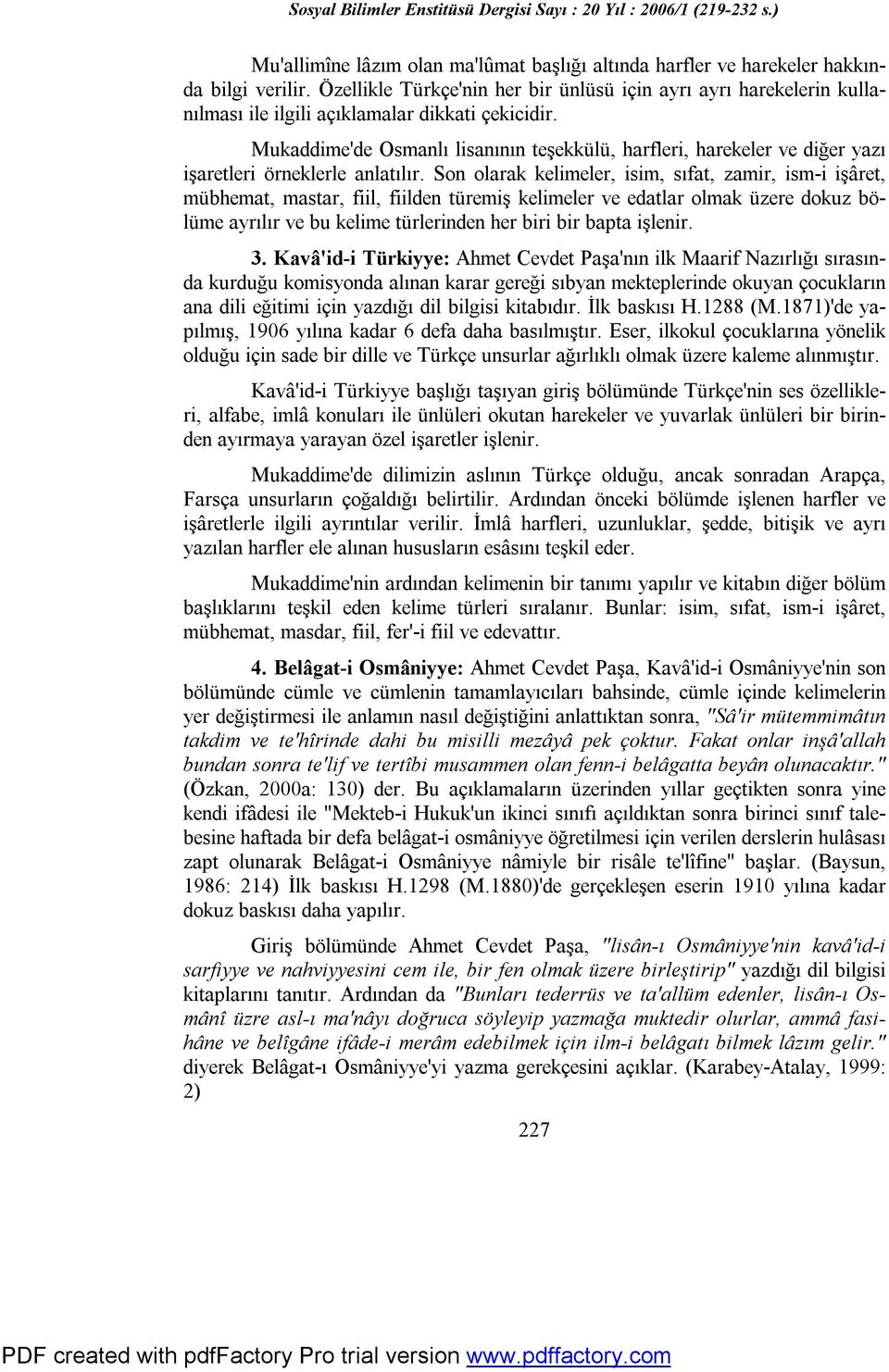 Mukaddime'de Osmanlı lisanının teşekkülü, harfleri, harekeler ve diğer yazı işaretleri örneklerle anlatılır.