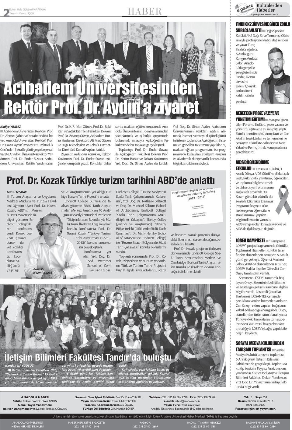 Dr. Zeynep Güven, Acıbadem Bursa Hastanesi Direktörü Ali Fuat Güven ile Bilgi Teknolojileri ve Teknik Hizmetler Direktörü Kemal Kaplan katıldı. Ziyaretin ardından konuklar, Rektör Yardımcısı Prof. Dr.