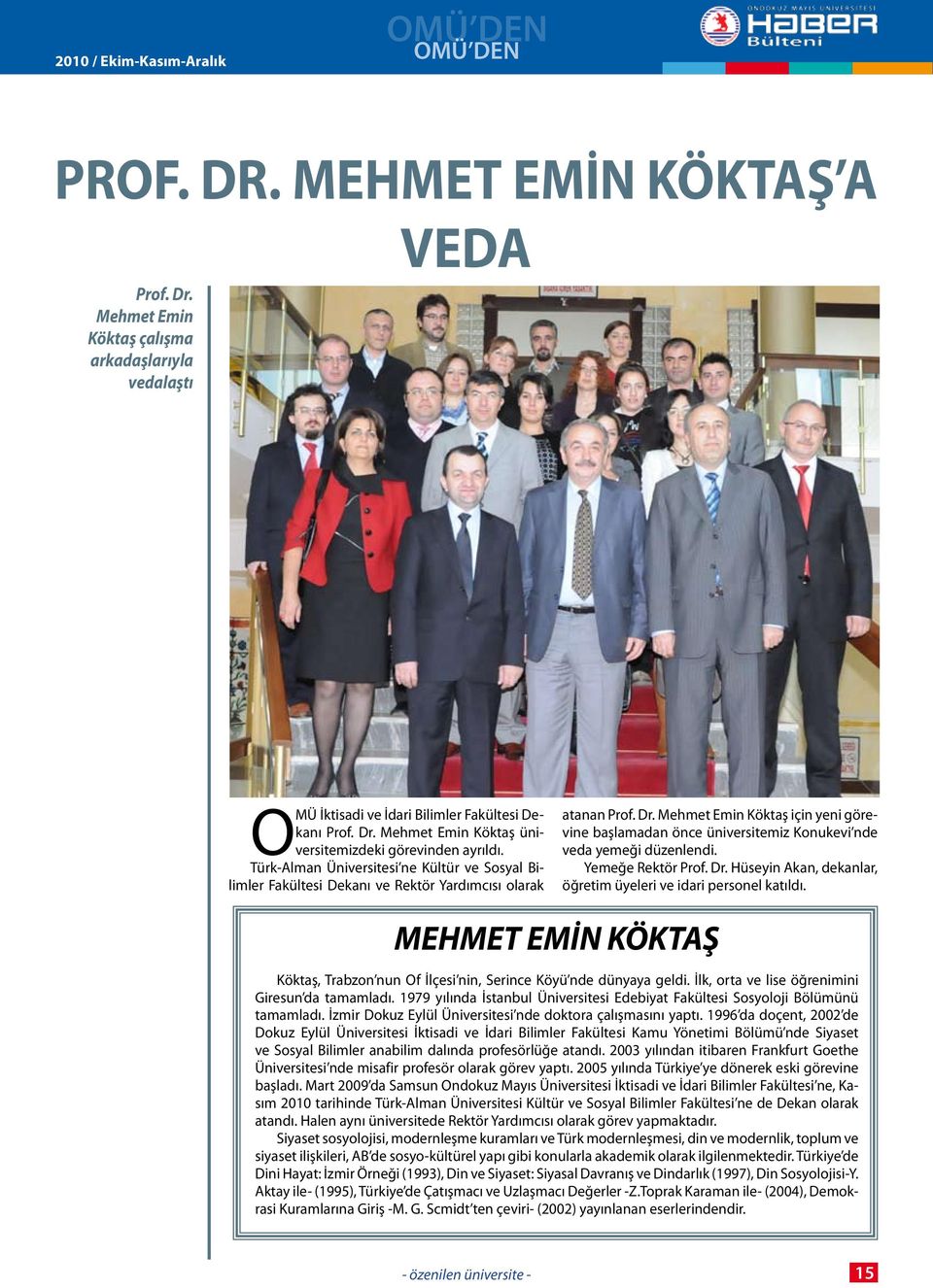 Mehmet Emin Köktaş için yeni görevine başlamadan önce üniversitemiz Konukevi nde veda yemeği düzenlendi. Yemeğe Rektör Prof. Dr. Hüseyin Akan, dekanlar, öğretim üyeleri ve idari personel katıldı.