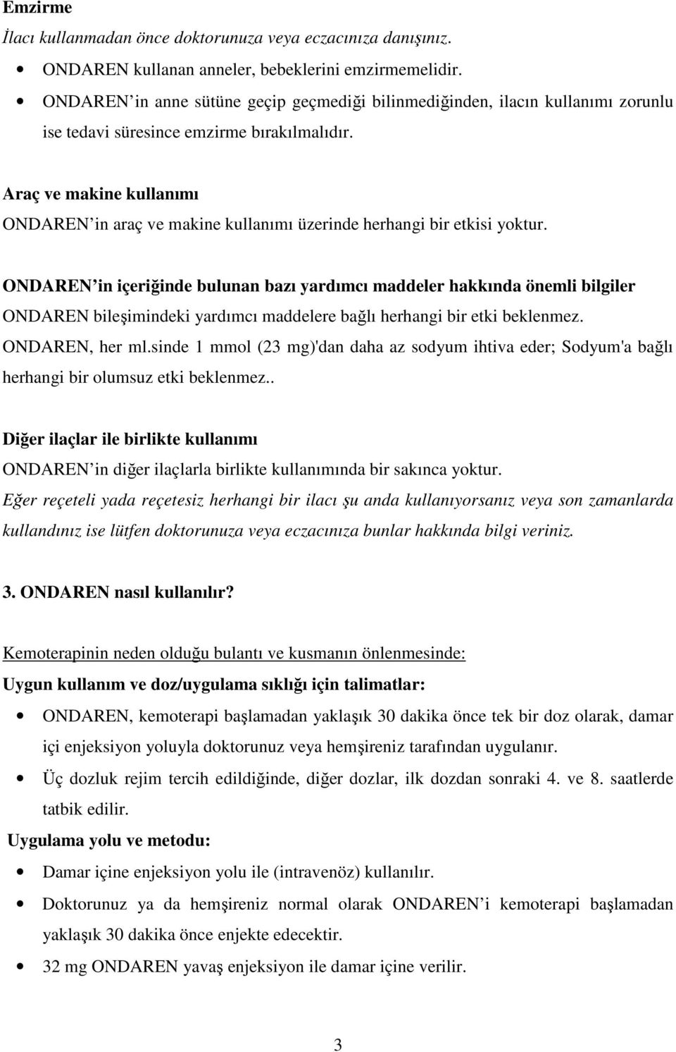 Araç ve makine kullanımı ONDAREN in araç ve makine kullanımı üzerinde herhangi bir etkisi yoktur.