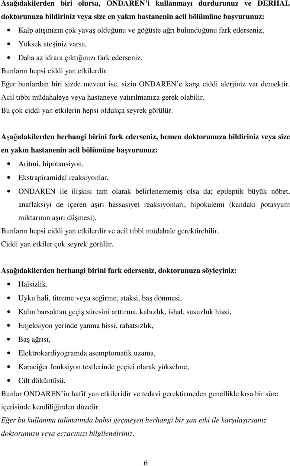 Eğer bunlardan biri sizde mevcut ise, sizin ONDAREN e karşı ciddi alerjiniz var demektir. Acil tıbbi müdahaleye veya hastaneye yatırılmanıza gerek olabilir.