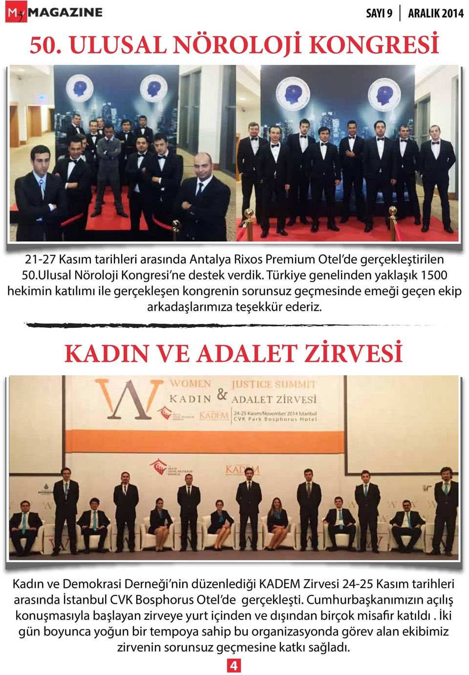 KADIN VE ADALET ZİRVESİ Kadın ve Demokrasi Derneği nin düzenlediği KADEM Zirvesi 24-25 Kasım tarihleri arasında İstanbul CVK Bosphorus Otel de gerçekleşti.