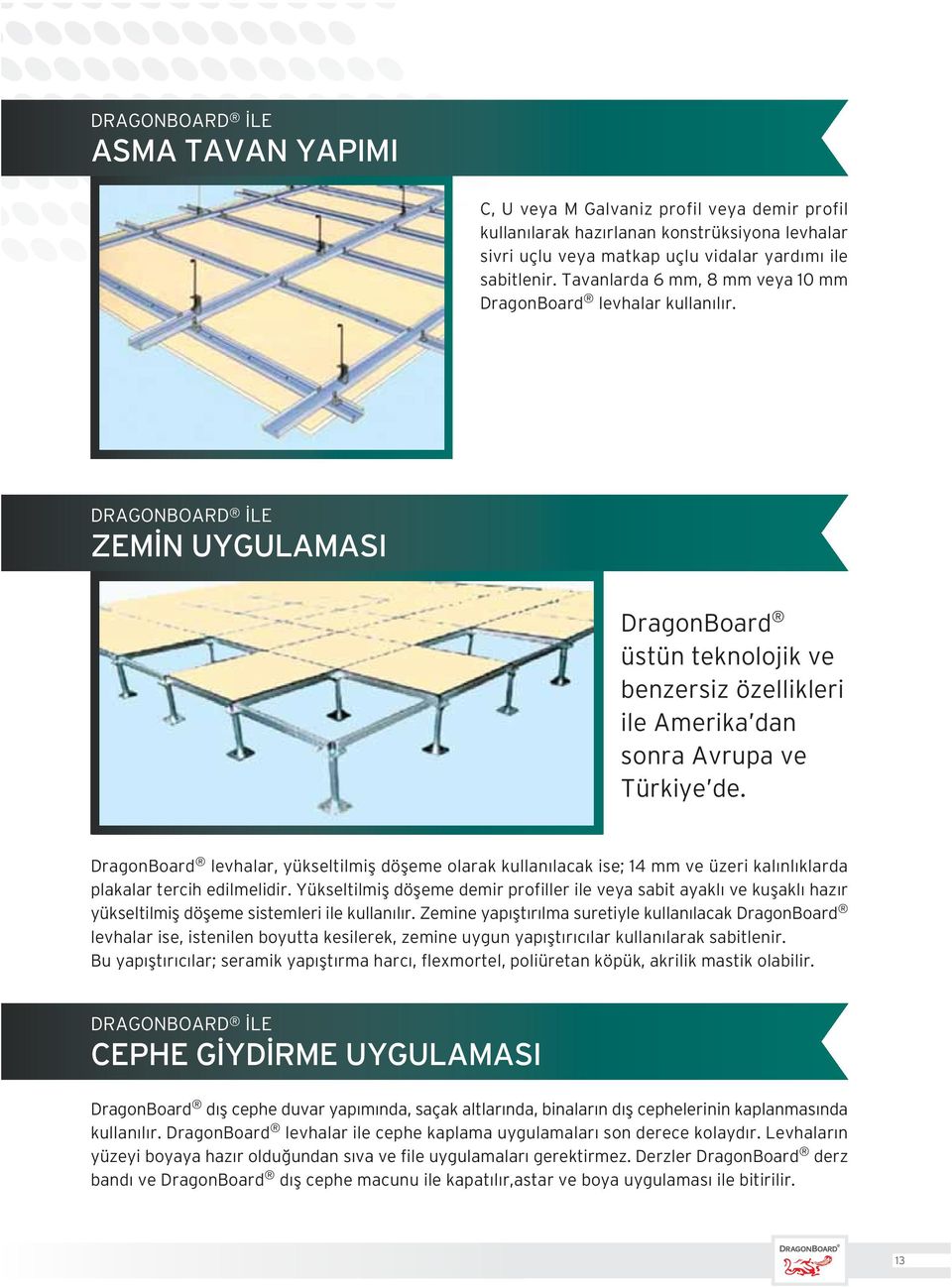 DragonBoard levhalar, yükseltilmifl döfleme olarak kullan lacak ise; 14 mm ve üzeri kal nl klarda plakalar tercih edilmelidir.