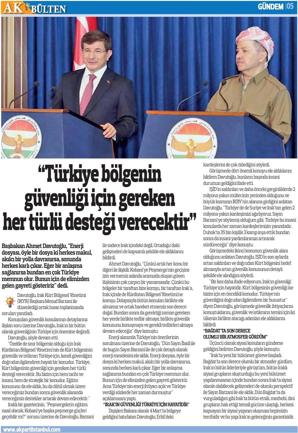 Davutoğlu, Irak Kürt Bölgesel Yönetimi (IKYB) Başkanı Mesud Barzani ile düzenlediği ortak basın toplantısında soruları yanıtladı.