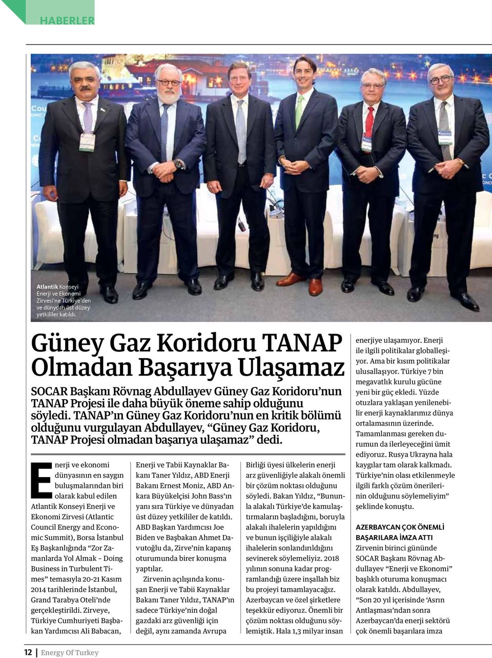 TANAP ın Güney Gaz Koridoru nun en kritik bölümü olduğunu vurgulayan Abdullayev, Güney Gaz Koridoru, TANAP Projesi olmadan başarıya ulaşamaz dedi.