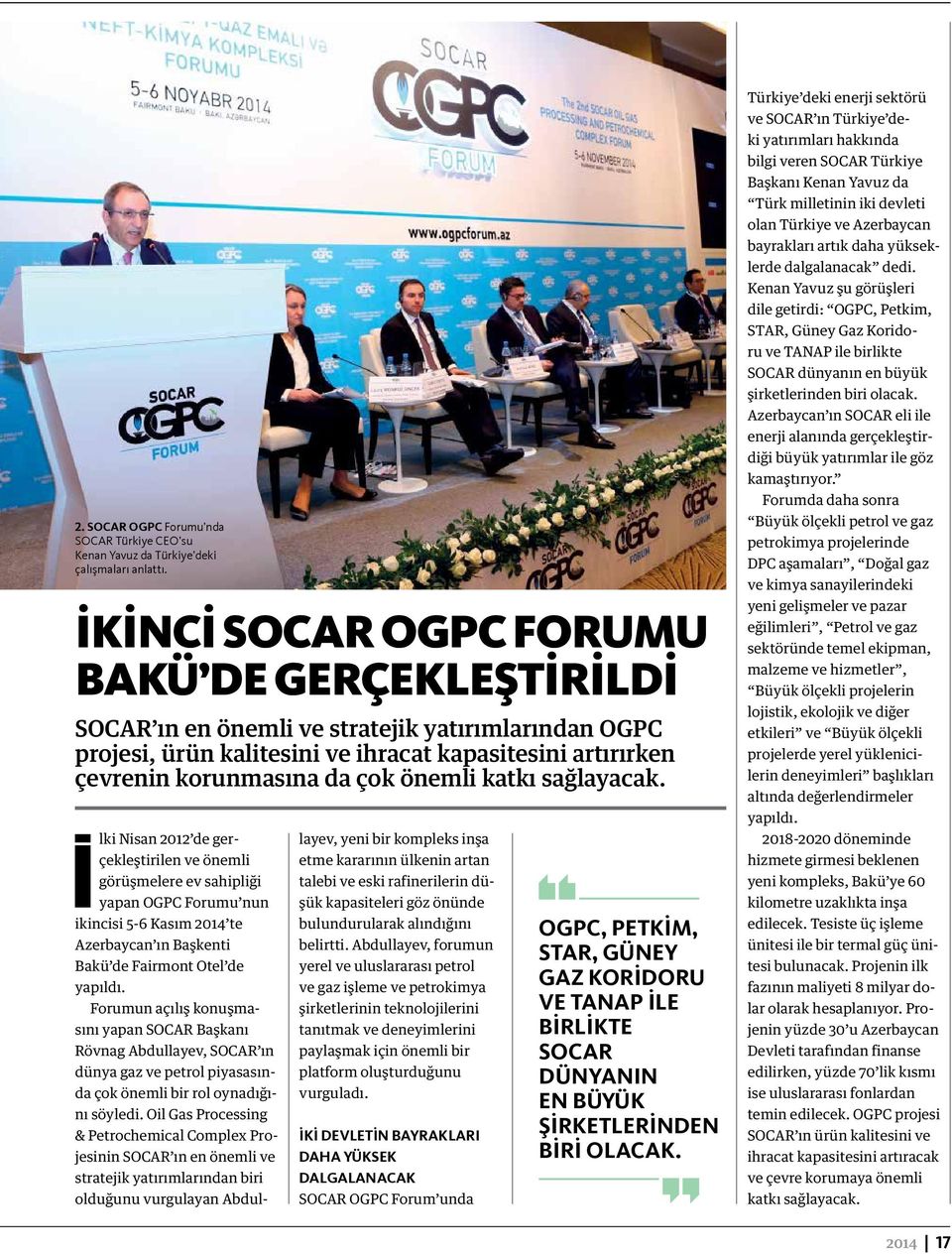 katkı sağlayacak. Ilki Nisan 2012 de gerçekleştirilen ve önemli görüşmelere ev sahipliği yapan OGPC Forumu nun ikincisi 5-6 Kasım 2014 te Azerbaycan ın Başkenti Bakü de Fairmont Otel de yapıldı.