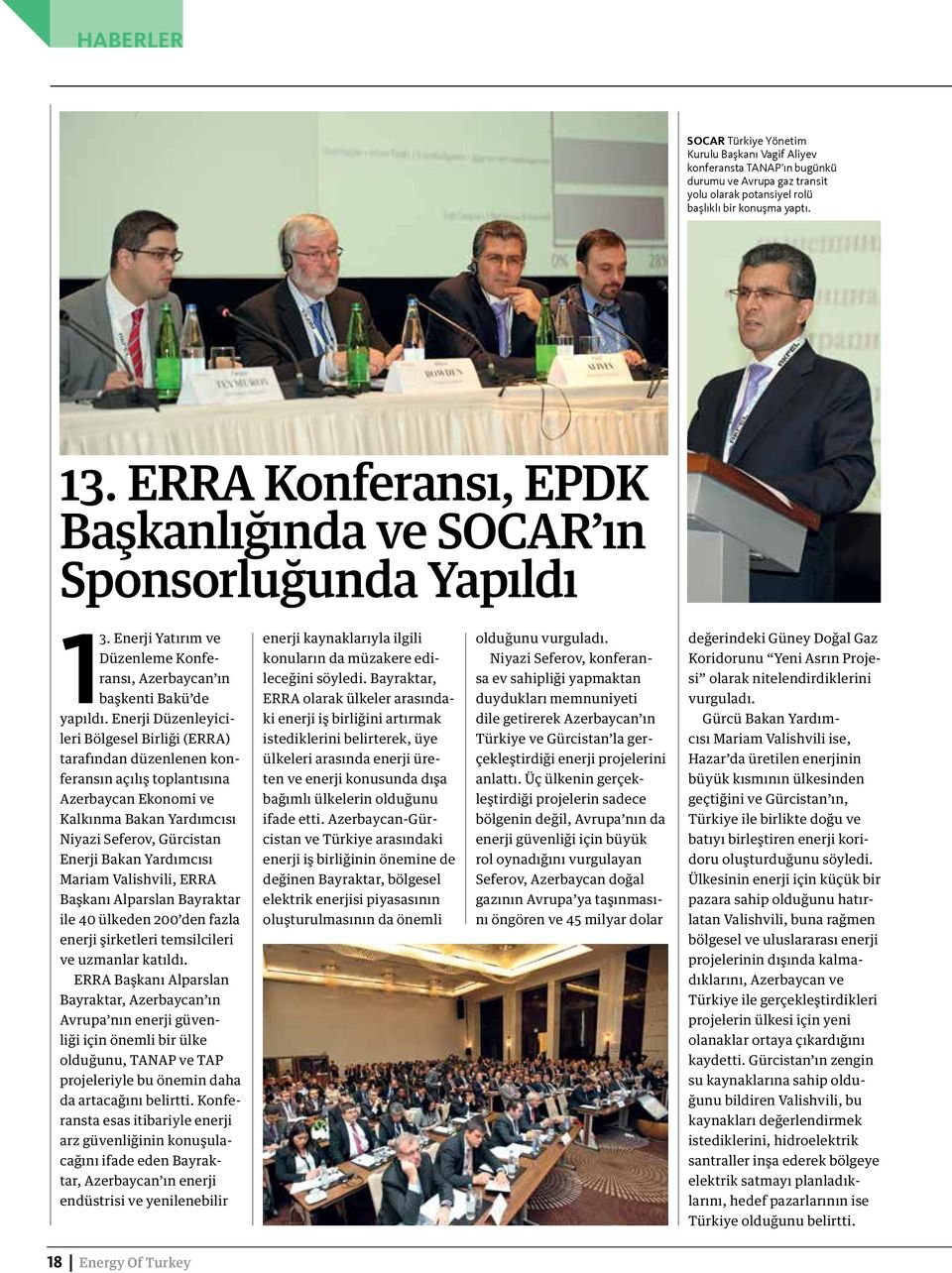 Enerji Düzenleyicileri Bölgesel Birliği (ERRA) tarafından düzenlenen konferansın açılış toplantısına Azerbaycan Ekonomi ve Kalkınma Bakan Yardımcısı Niyazi Seferov, Gürcistan Enerji Bakan Yardımcısı