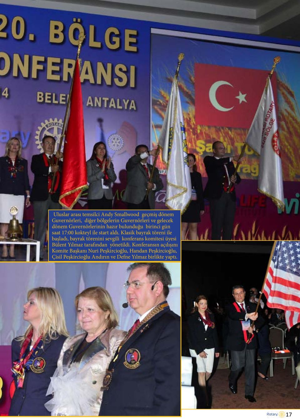Klasik bayrak töreni ile başladı, bayrak törenini sevgili konferans komitesi üyesi Bülent Yılmaz tarafından