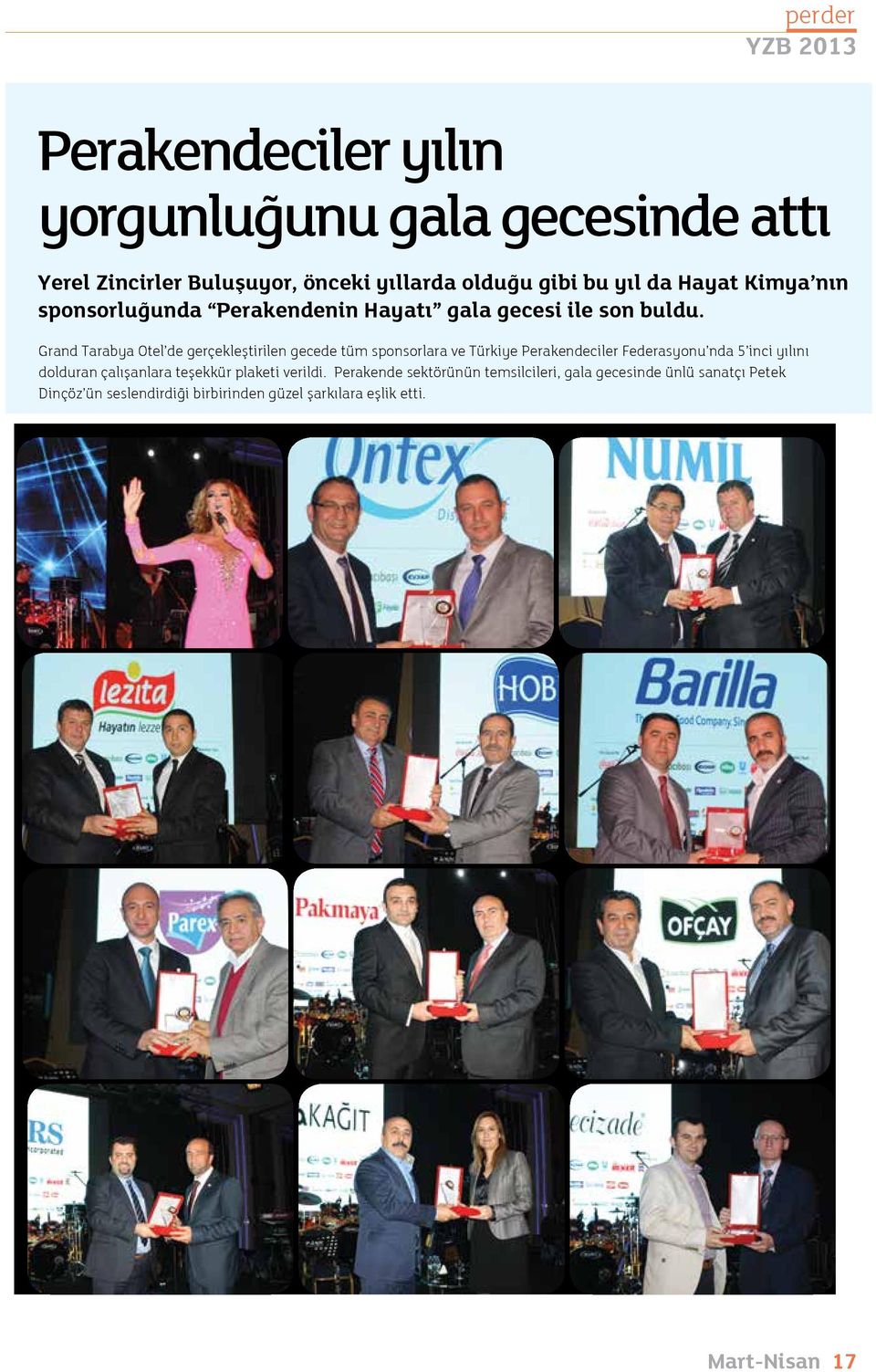 Grand Tarabya Otel de gerçekleştirilen gecede tüm sponsorlara ve Türkiye Perakendeciler Federasyonu nda 5 inci yılını dolduran
