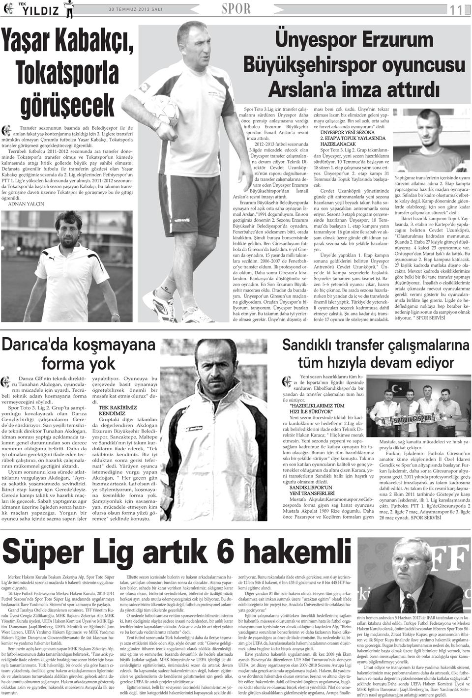 Tecrübeli futbolcu 2011-2012 sezonunda ara transfer döneminde Tokatspor'a transfer olmuþ ve Tokatspor'un kümede kalmasýnda attýðý kritik gollerde büyük pay sahibi olmuþtu.