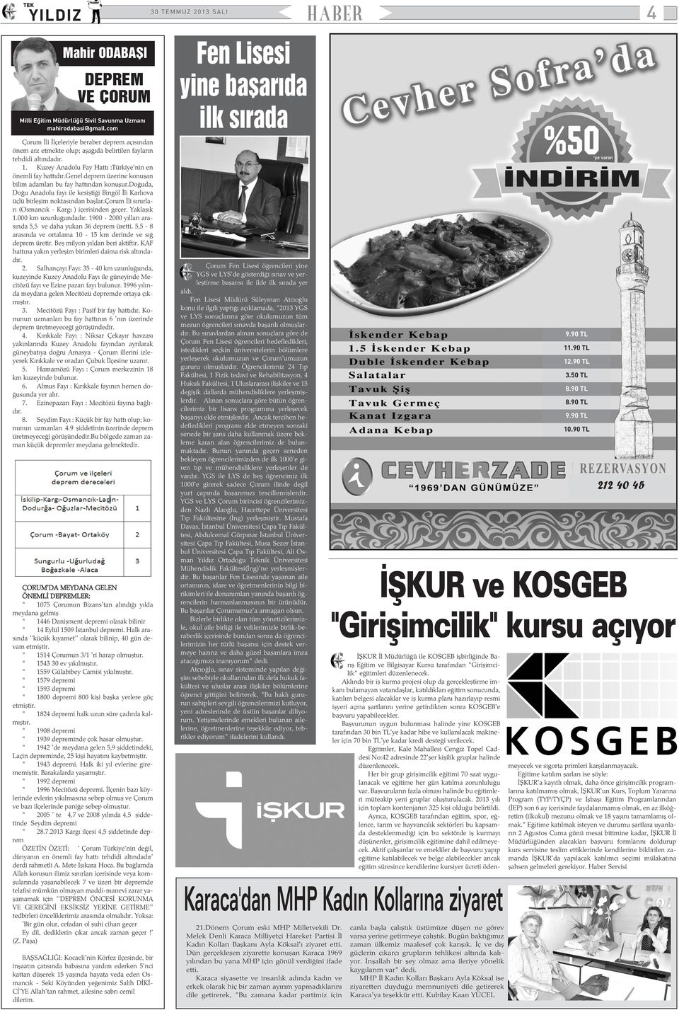 genel deprem üzerine konuþan bilim adamlarý bu fay hattýndan konuþur.doðuda, Doðu Anadolu fayý ile kesiþtiði Bingöl Ýli Karlýova üçlü birleþim noktasýndan baþlar.