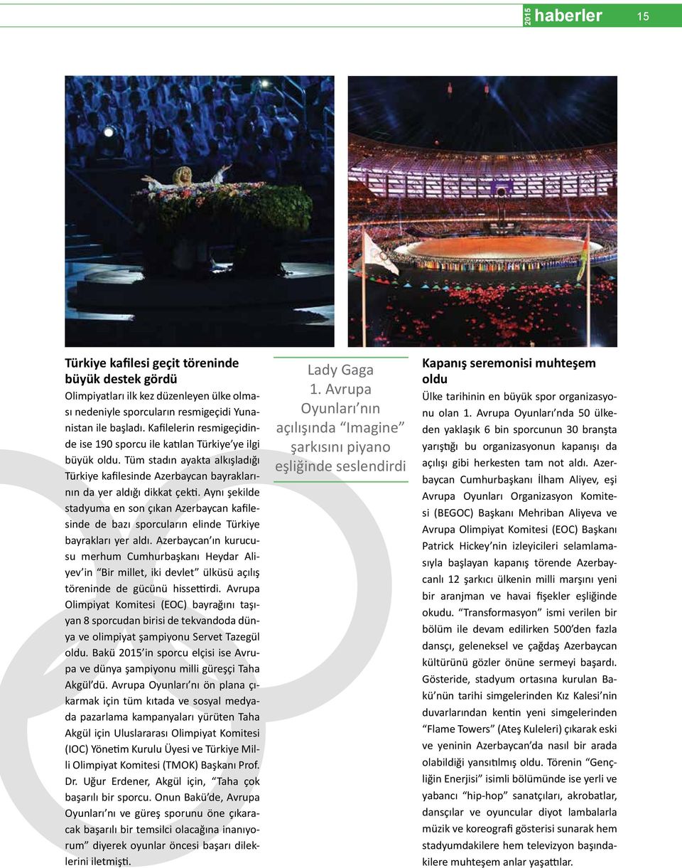 Aynı şekilde stadyuma en son çıkan Azerbaycan kafilesinde de bazı sporcuların elinde Türkiye bayrakları yer aldı.