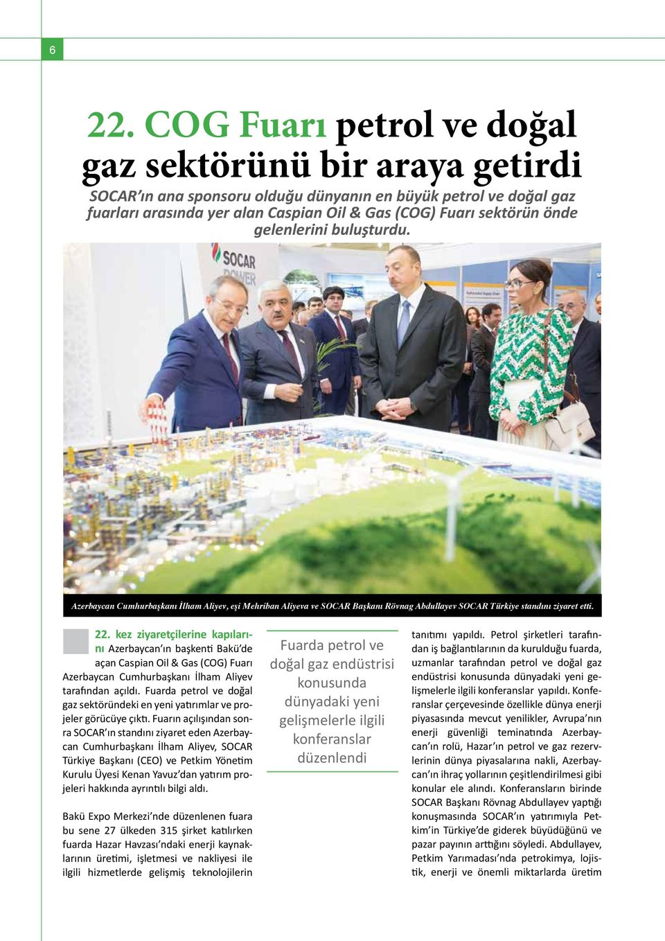 kez ziyaretçilerine kapılarını Azerbaycan ın başkenti Bakü de açan Caspian Oil & Gas (COG) Fuarı Azerbaycan Cumhurbaşkanı İlham Aliyev tarafından açıldı.