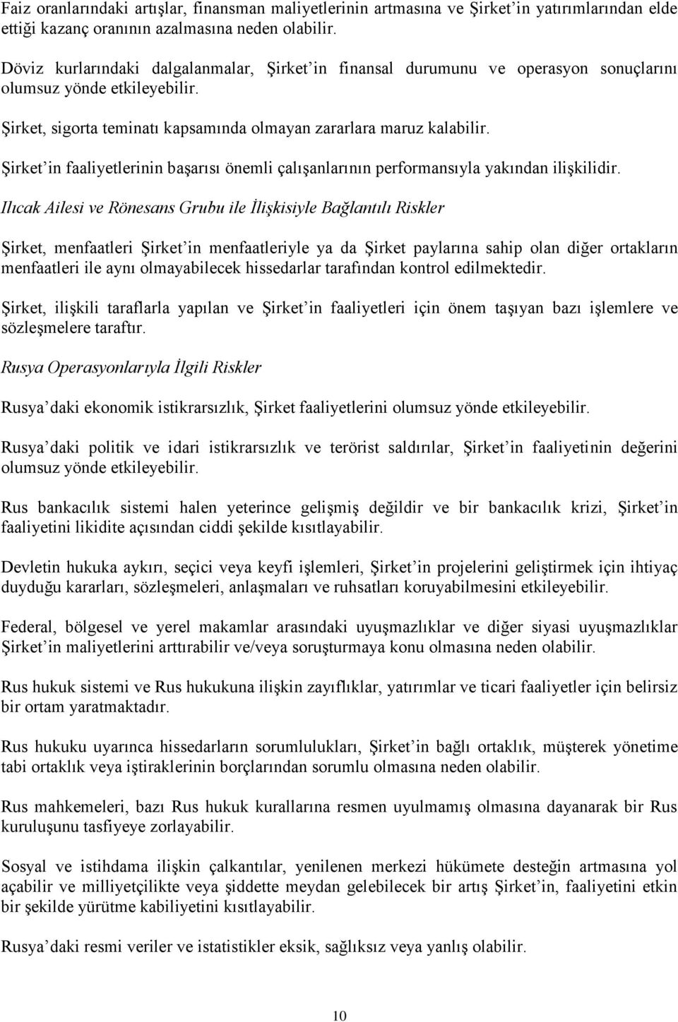 Şirket in faaliyetlerinin başarısı önemli çalışanlarının performansıyla yakından ilişkilidir.